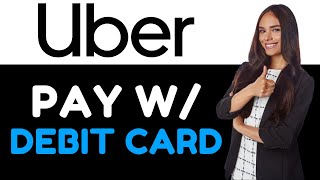 HOW TO PAY UBER USING DEBIT CARD 2024! (FULL GUIDE)