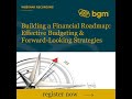 Building a Financial Roadmap: Effective Budgeting &amp; Forward-Looking Strategies