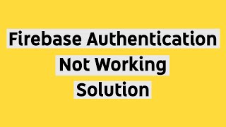Firebase Authentication Not Working Fixed Error Solution