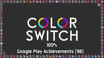 Color Switch: Endless Play Fun | Google Play Achievements (98), 100%