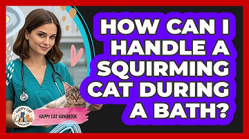 How Can I Handle A Squirming Cat During A Bath? - Happy Cat Handbook