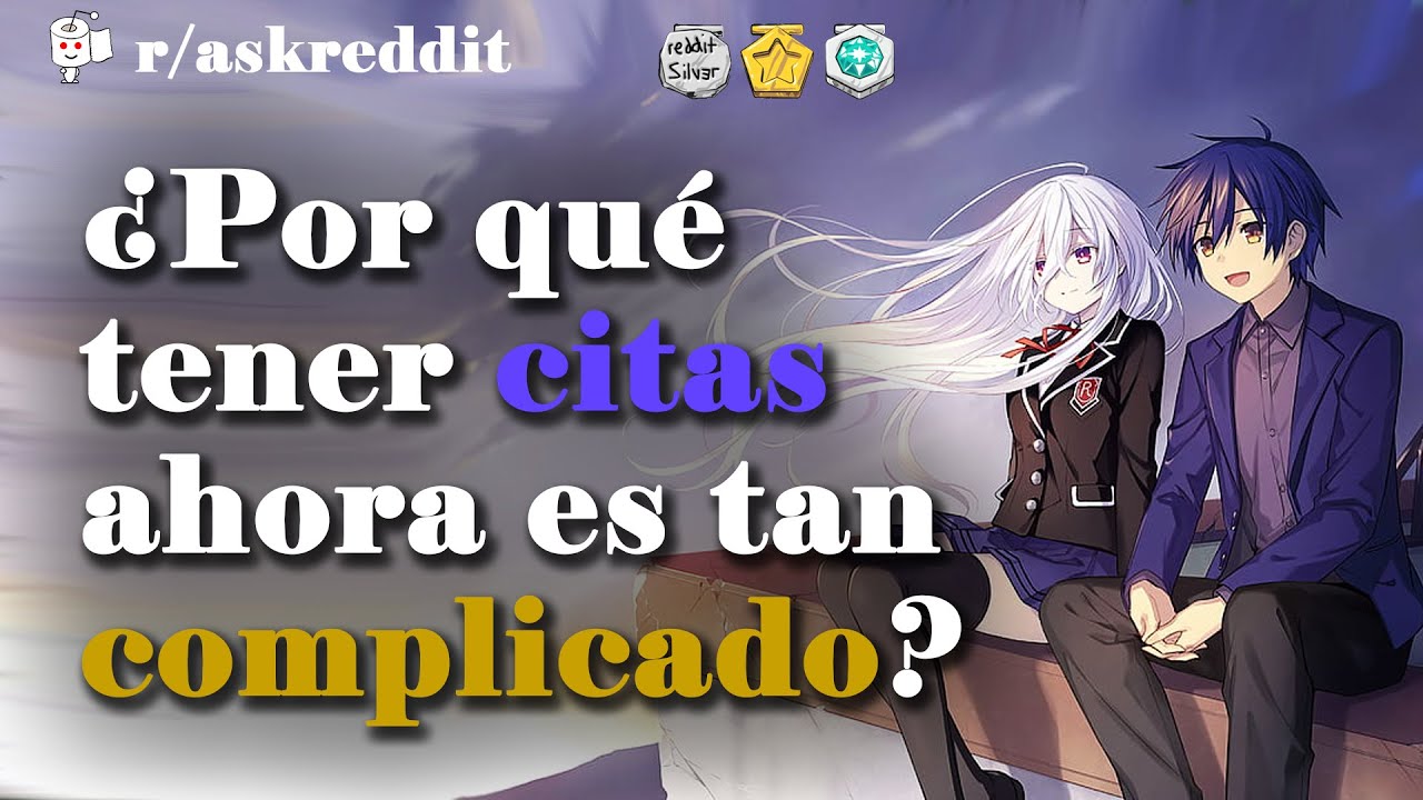¿Por qué tener citas ahora es tan complicado? - Preguntas de Reddit en español