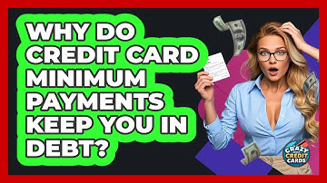 Why Do Credit Card Minimum Payments Keep You In Debt? - Crazy About Credit Cards