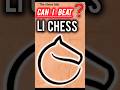 CAN I BEAT LI CHESS || #shorts #viral