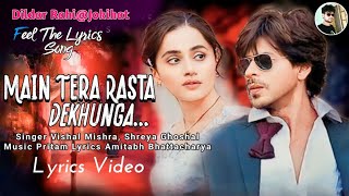 Download lagu Main Tera Rasta Dekhunga (LYRICS) Dunki | Vishal Mishra & Shreya Ghoshal | Shah Rukh K & Taapsee P