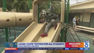 LAUSD to require COVID-19 testing for all students and staff, regardless of vaccination status