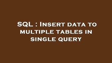 SQL : Insert data to multiple tables in single query