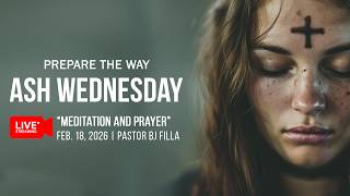 Meditation & Prayer | Ash Wednesday | February 18, 2026 Livestream | Pastor BJ Filla