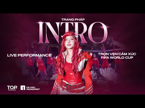 [LIVE PERFORMANCE] - INTRO | TRANG PHÁP I TRỌN VẸN CẢM XÚC FIFA WORLD CUP