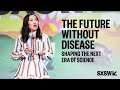 The Future Without Disease: Shaping the Next Era of Science