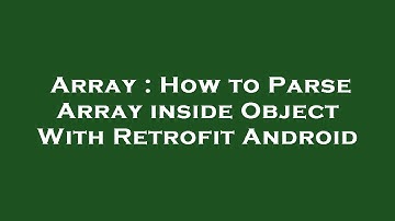 Array : How to Parse Array inside Object With Retrofit Android