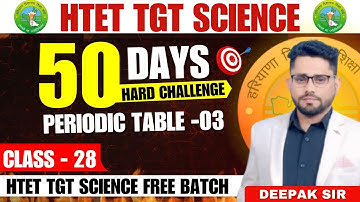 HTET TGT SCIENCE  CLASS NO.28 PERIODIC TABLE PART 3 |50 DAY