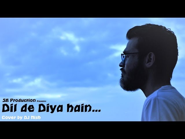 Dil De Diya Hain (Cover) by DJ Nish class=