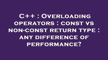C++ : Overloading operators : const vs non-const return type : any difference of performance?