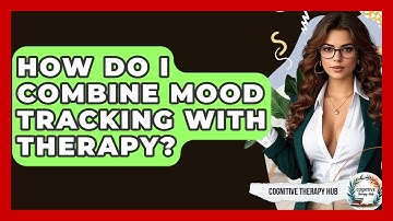 How Do I Combine Mood Tracking With Therapy? - Cognitive Therapy Hub