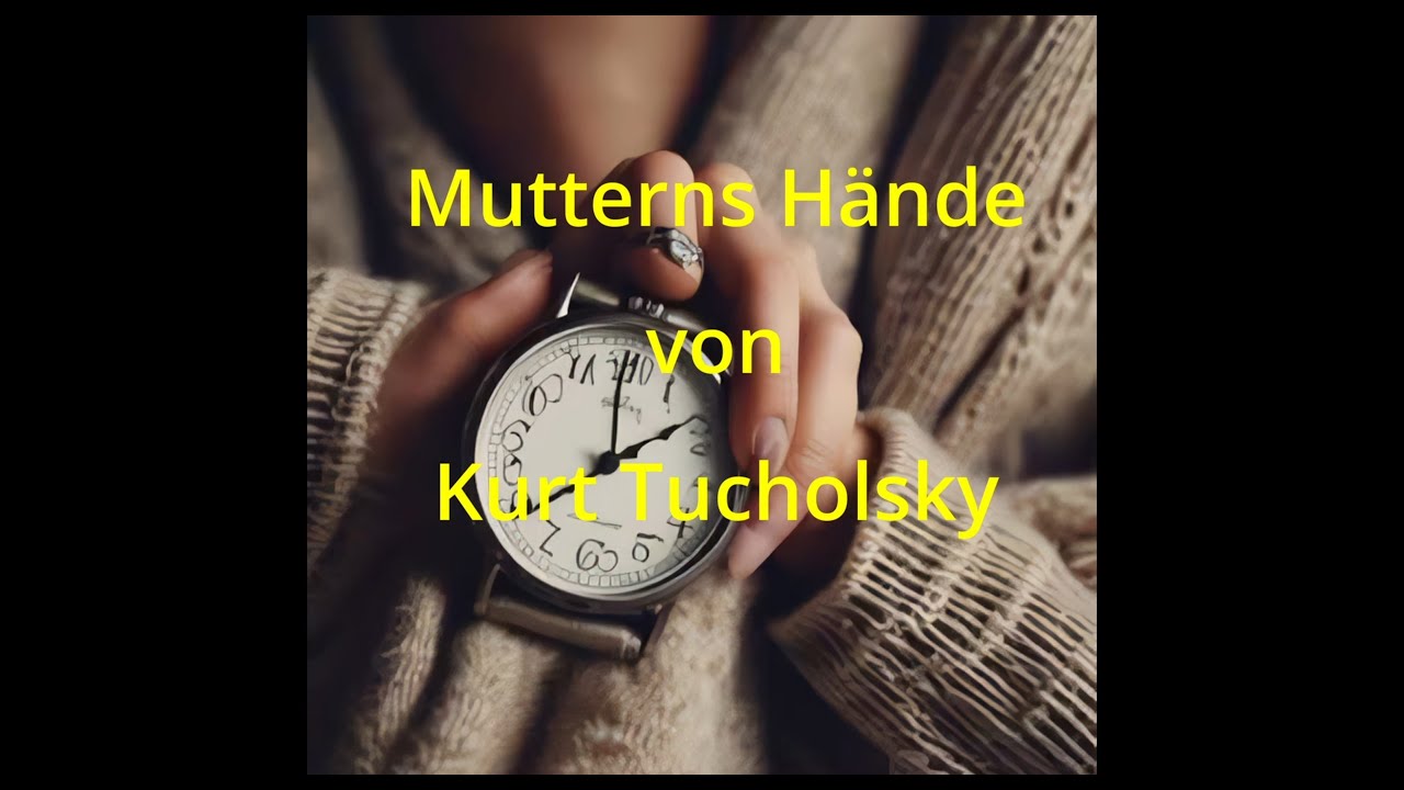 Mutterns Hände - Kurt Tucholsky 