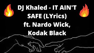 DJ Khaled - IT AIN'T SAFE ( Lyrics ) ft. Nardo Wick, Kodak Black