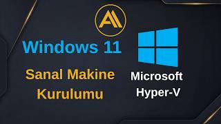 Sanal Makinede Windows 11: Hyper-V Kurulum Rehberi
