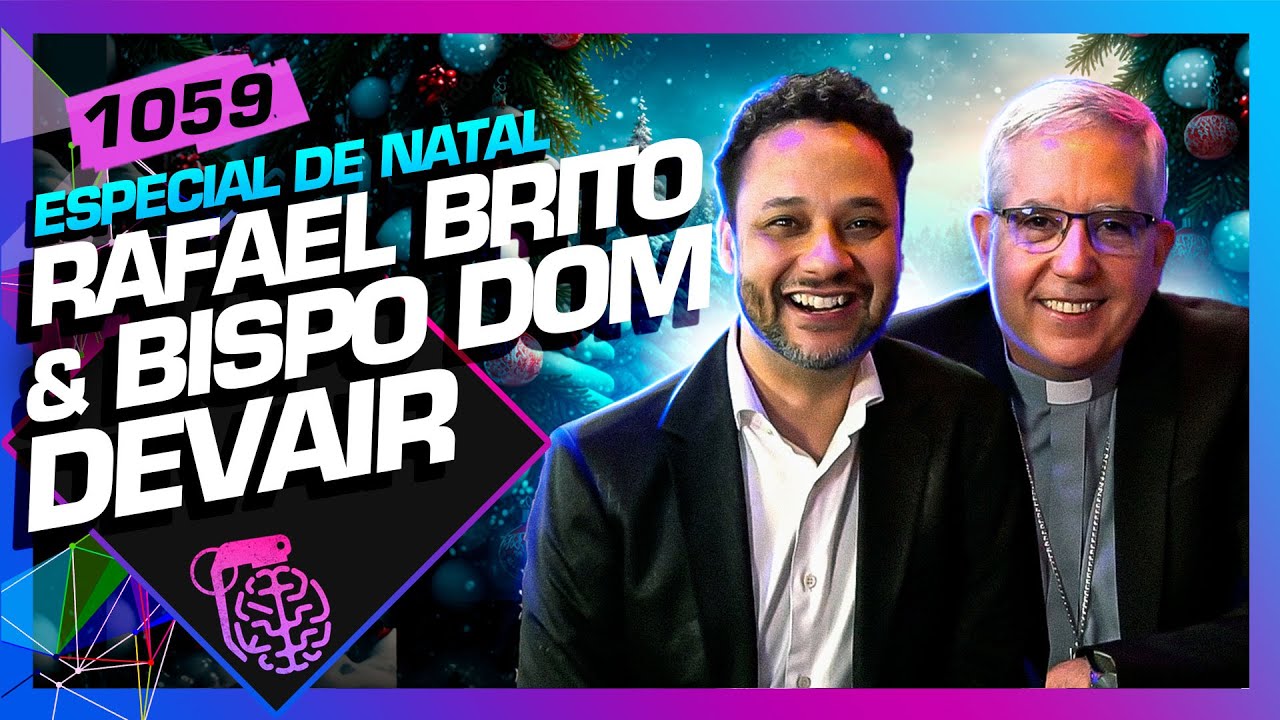 ESPECIAL NATAL: RAFAEL BRITO E BISPO DOM DEVAIR - Inteligência Ltda. Podcast #1059