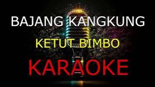 BAJANG KANGKUNG__KETUT BIMBO_KARAOKE🎤