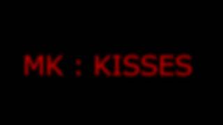 MK : Kisses