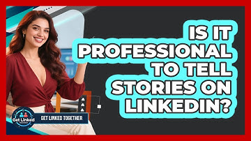 Is It Professional To Tell Stories On LinkedIn? - Get Linked Together