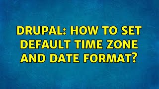 Famous Drupal: How to set Default time zone and date format? Wealth