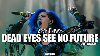 Arch Enemy - Dead Eyes See No Future (LIVE WACKEN 2016) | SUBTITULADA EN ESPAÑOL