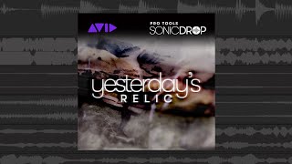 Yesterday’s Relic Pro Tools | Sonic Drop