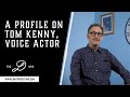 A Profile on Tom Kenny, Voice Actor