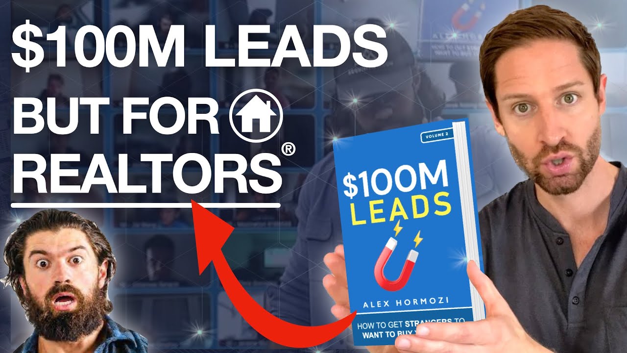 Alex Hormozi 100 Million Dollar Leads But Simplified For Real Estate Agents  