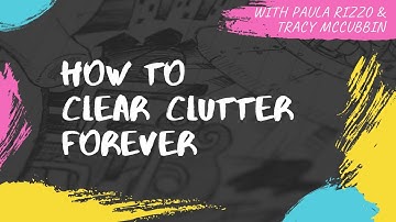 How to Clear Clutter Forever with Paula Rizzo and Tracy McCubbin