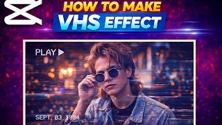 Realistic VHS Effect on CapCut PC: Pro Tutorial