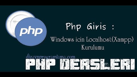 Php Giriş : Windows İçin Localhost Kurulumu(Xampp)