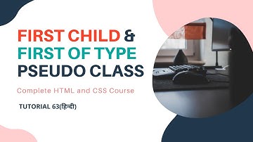 CSS |  First child &  first of type Pseudo Class (Tutorial 63)