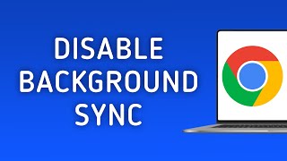 How to Disable Background Sync Permission in Chrome on PC