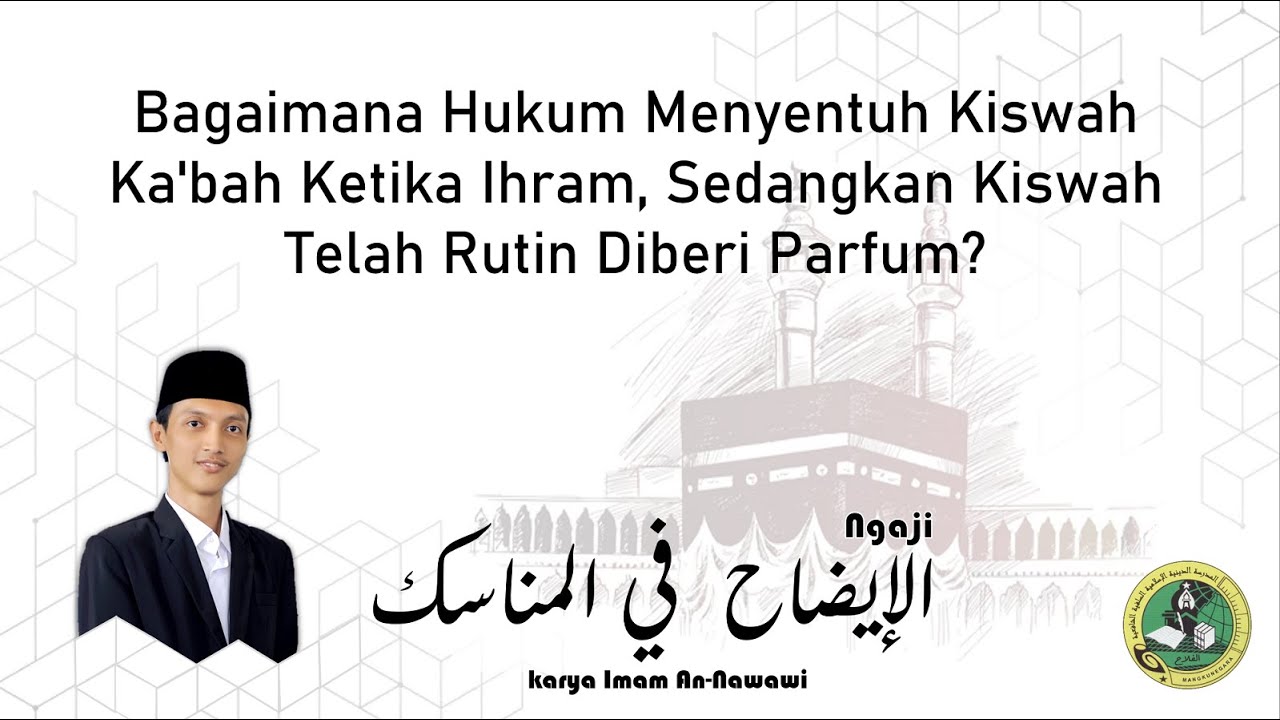 Bagaimana Hukum Menyentuh Kiswah Ka'bah Ketika Ihram, Sedangkan Kiswah Telah Rutin Diberi Parfum?