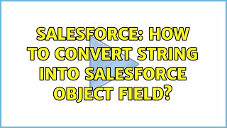 Salesforce: How to Convert String into Salesforce Object Field? (2 Solutions!!)