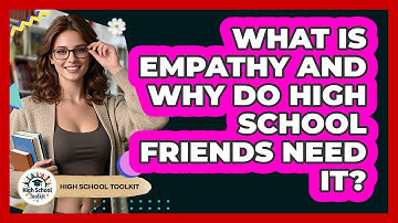 What Is Empathy And Why Do High School Friends Need It? - High School Toolkit
