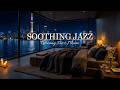 Relaxing Jazz Instrumental Music  | Soothing Jazz Piano Music for Calm Night, Work &amp; Deep Sleep