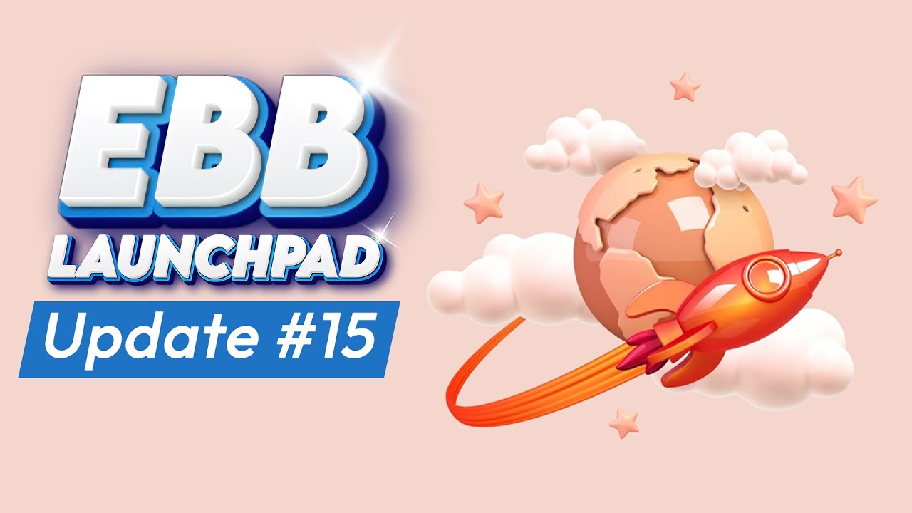 EBB Launchpad Update #15