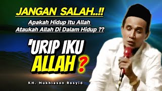 Jangan Salah Apakah Hidup Itu Allah Ataukah Allah Di Dalam Hidup  Gus Mukhlason Rosyid