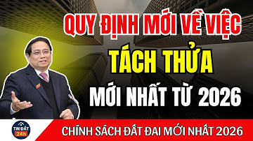 Quy Định Mới Về Việc TÁCH THỬA ĐẤT Mới Nhất Từ 2026 - Luật Đất Đai 2026| tin tức #tintuc