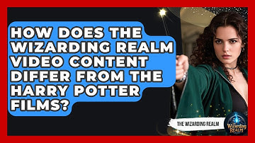 How Does The Wizarding Realm Video Content Differ From The Harry Potter Films? - The Wizarding Realm