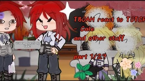 "TBOAH react to TOTCF-cale and others stuff  , part 1/2"||made by:Rozx||read desc