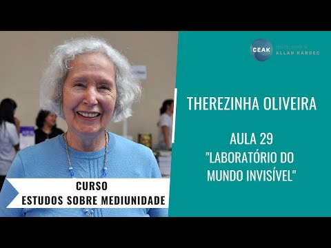 THEREZINHA OLIVEIRA - CURSO ESTUDOS SOBRE MEDIUNIDADE - AULA 29 - "LABORATÓRIO DO MUNDO INVISÍVEL"
