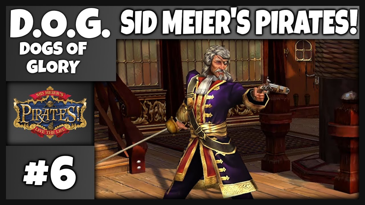 D.O.Gs Invade: Sid Meier's Pirates! - Part 6 | Sword Fights, Executions, and Teleporting Ships