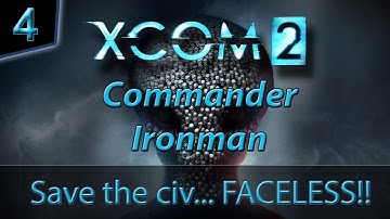 Xcom 2 Commander/Ironman #4 - Save the civ...FACELESS!!
