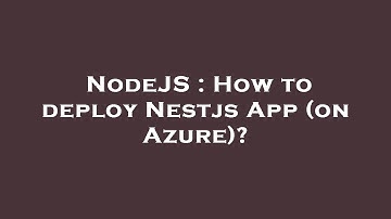 NodeJS : How to deploy Nestjs App (on Azure)?