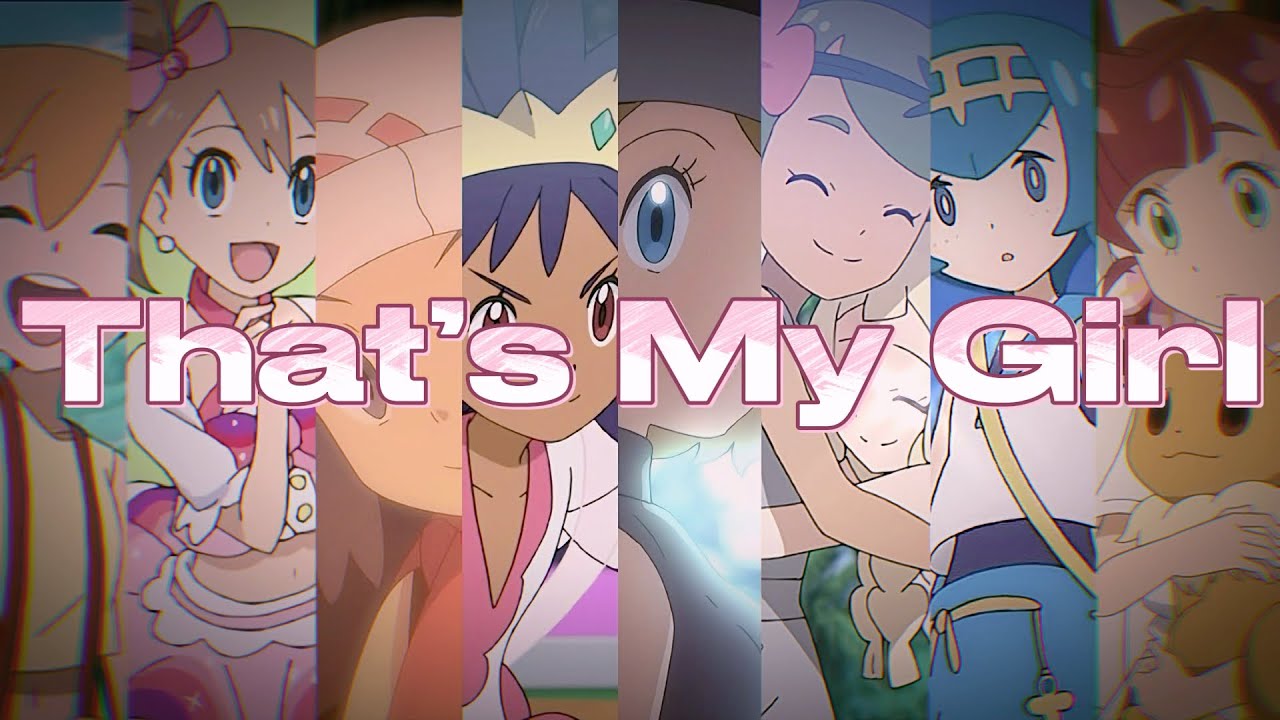 ♛ THAT’S MY GIRL ♛ ~ Pokegirls 「AMV」